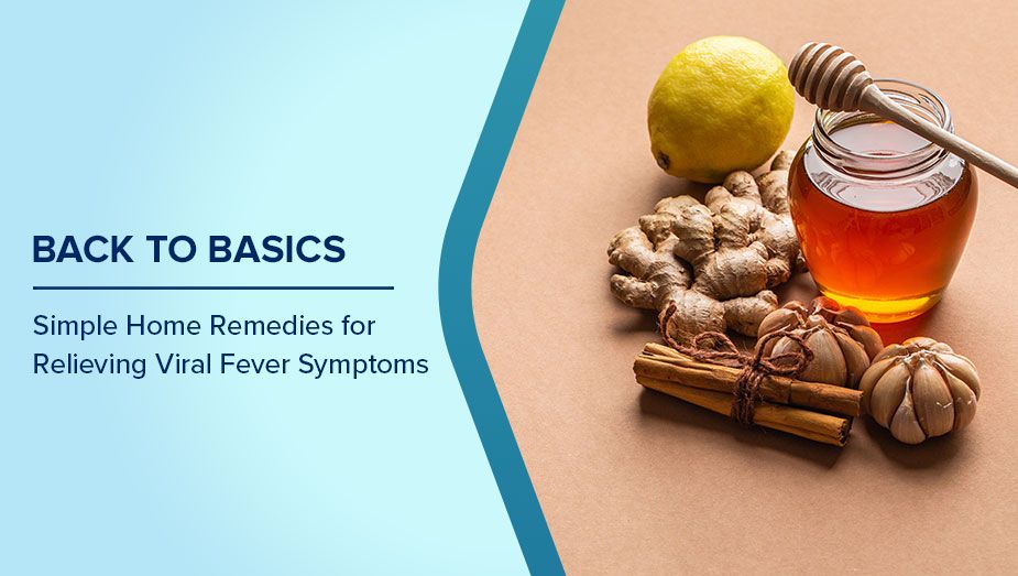 Back to Basics: Simple Home Remedies for Relieving Viral Fever Symptoms Back to Basics: Simple Home Remedies for Relieving Viral Fever Symptoms